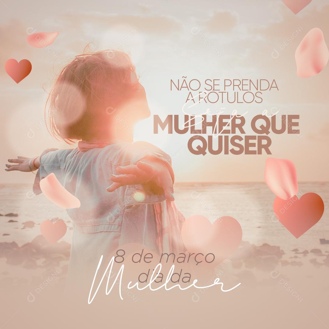 Post Dia da Mulher 8 de Março Seja a Mulher que Quiser Social Media PSD Editável