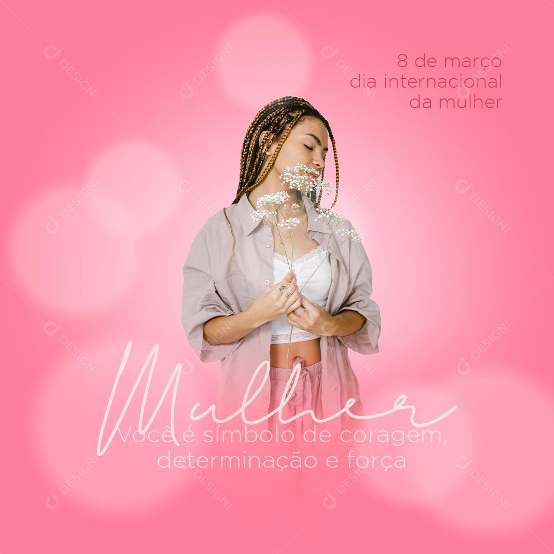 Dia da Mulher - 8 de Março Símbolo de Coragem Determinação e Força Social Média PSD Editavel