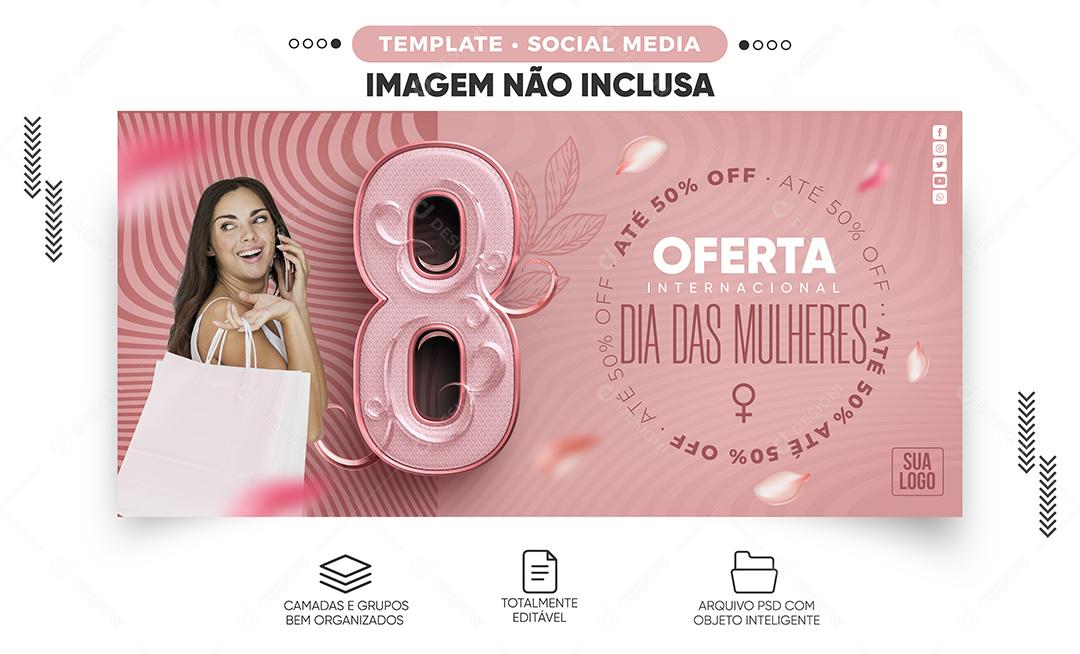 Social Media Banner Oferta Internacional dia das mulheres até 50% PSD Editável