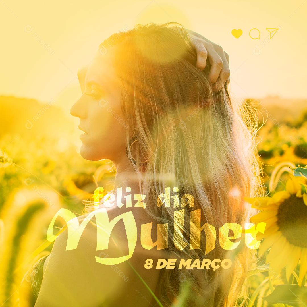 Social Media Dia da Mulher - 8 de Março Feliz Dia da Mulher  PSD Editável