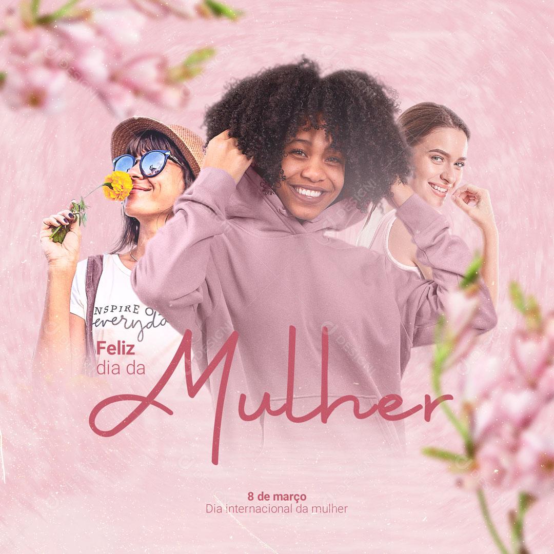 Social Media Dia Internacional da Mulher - 8 de Março Feliz Dia da Mulher PSD Editavel