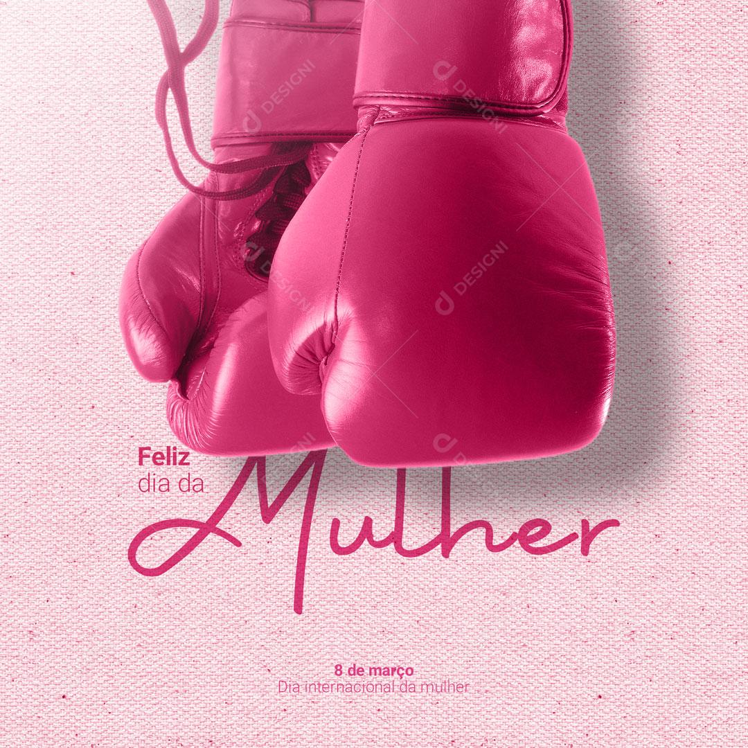 Post Dia Internacional da Mulher - 8 de Março Feliz Dia da Mulher Social Media PSD Editável