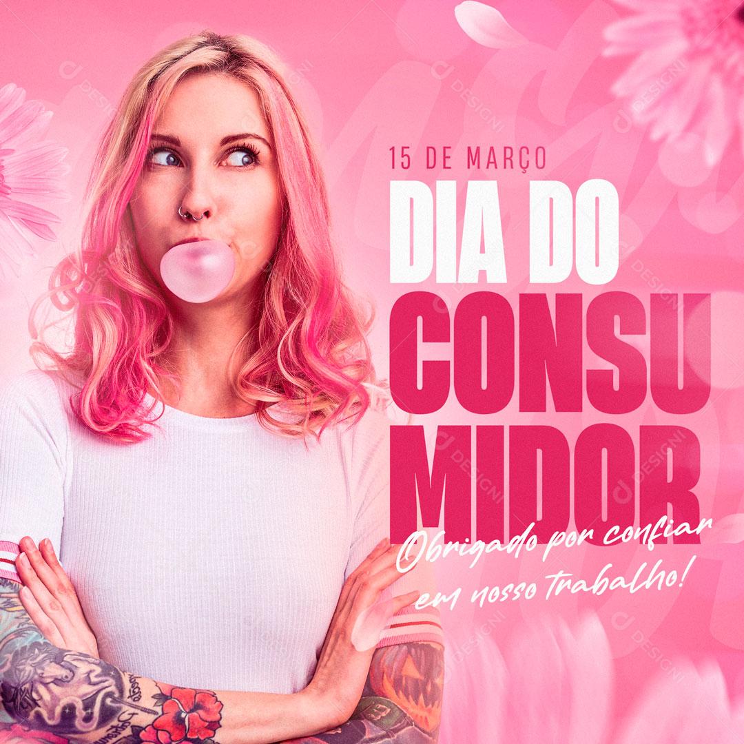 Dia Do Consumidor Nossa Razão De Viver Vem De Você Social Media PSD Editável