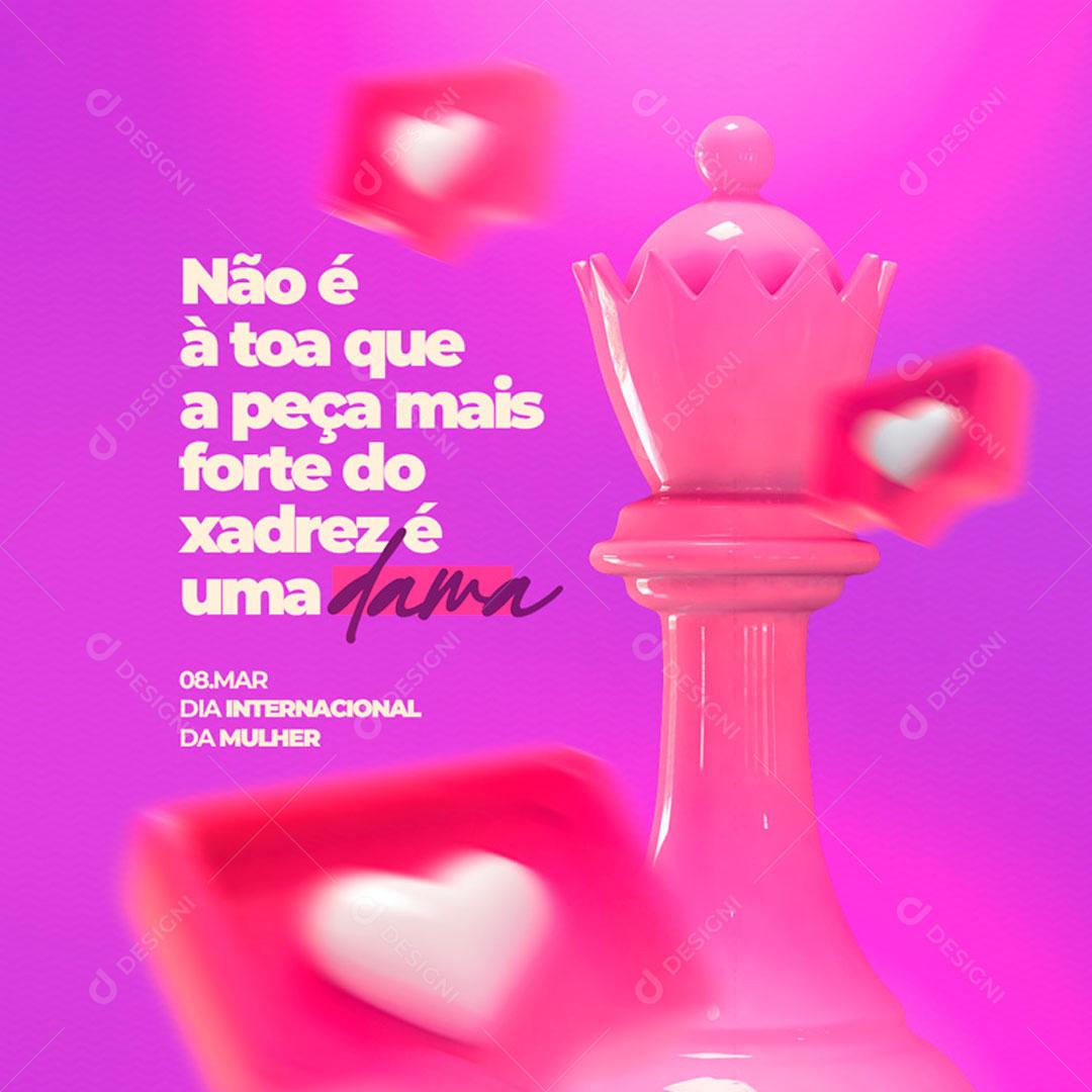 Não é Atoa Que A Peça Mais Forte Do Xadrez é a Dama Feliz Dia Das Mulheres Social Media PSD Editável
