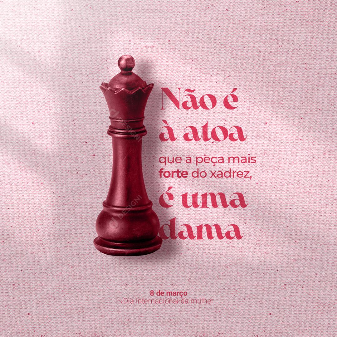 Post Dia da Mulher - 8 de Março Não é Atoa que a Peça mais Forte do Xadrez é uma Dama Social Media PSD Editável