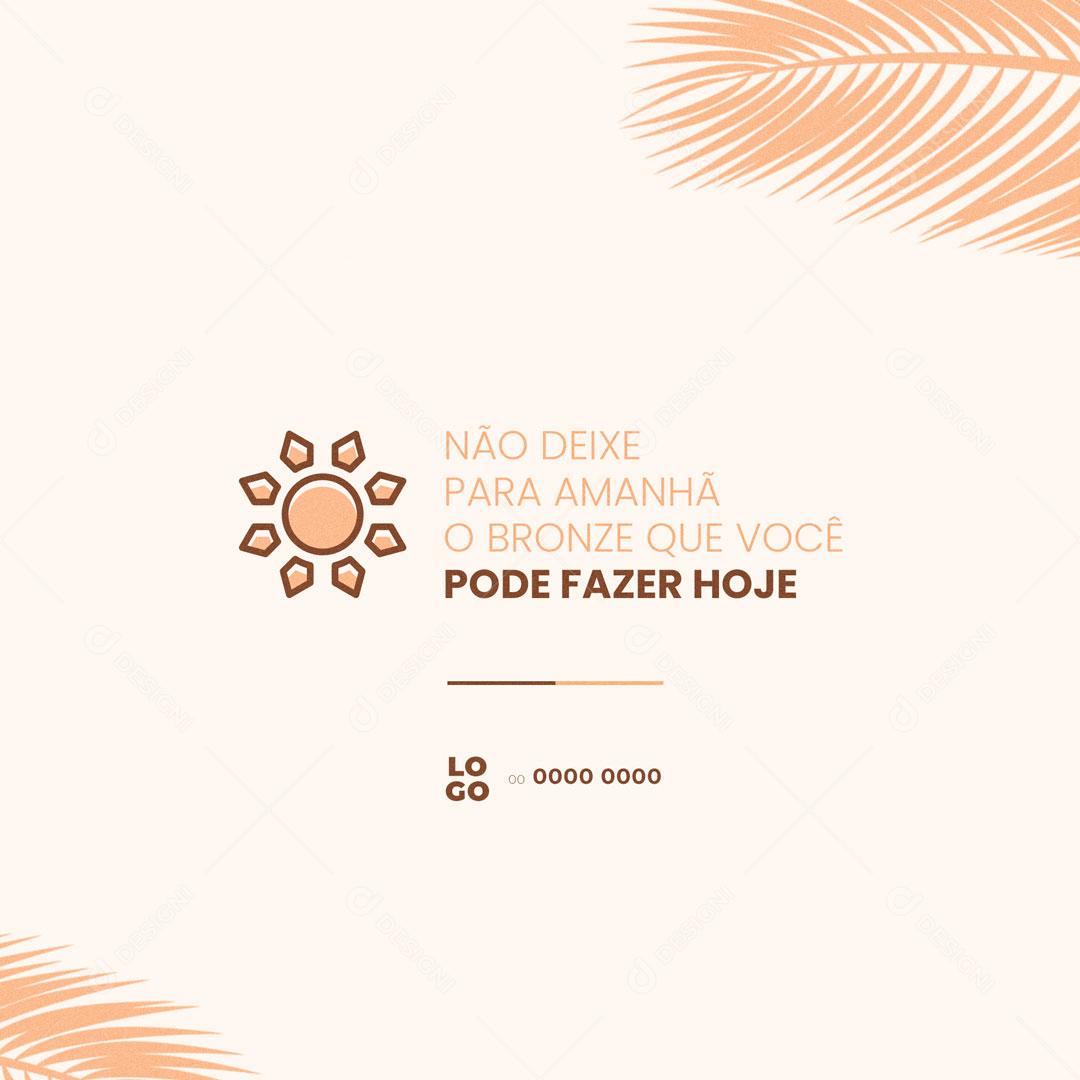 Social Media Bronzeamento Artificial Não Deixe Para Amanhã o Bronze PSD Editável