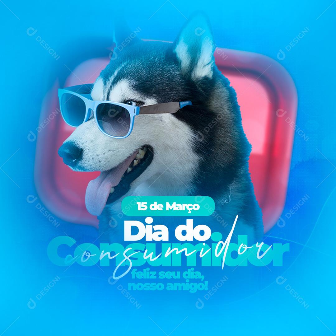 Social Media Feliz Seu Dia Nosso Amigo Dia Do Consumidor 15 De Março PSD Editável