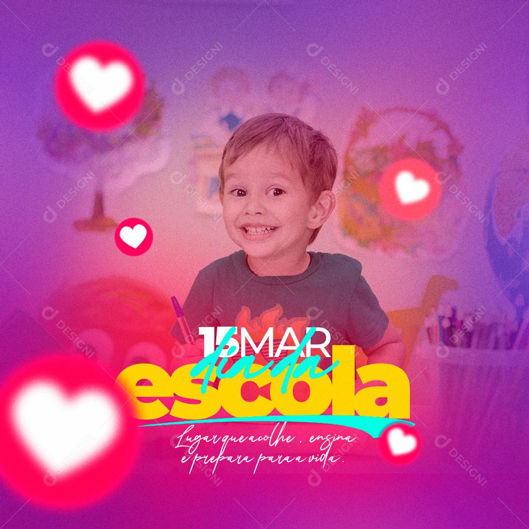 Social Media Lugar Que Acolhe Ensina e Prepara 15 De Março Dia da Escola PSD Editável