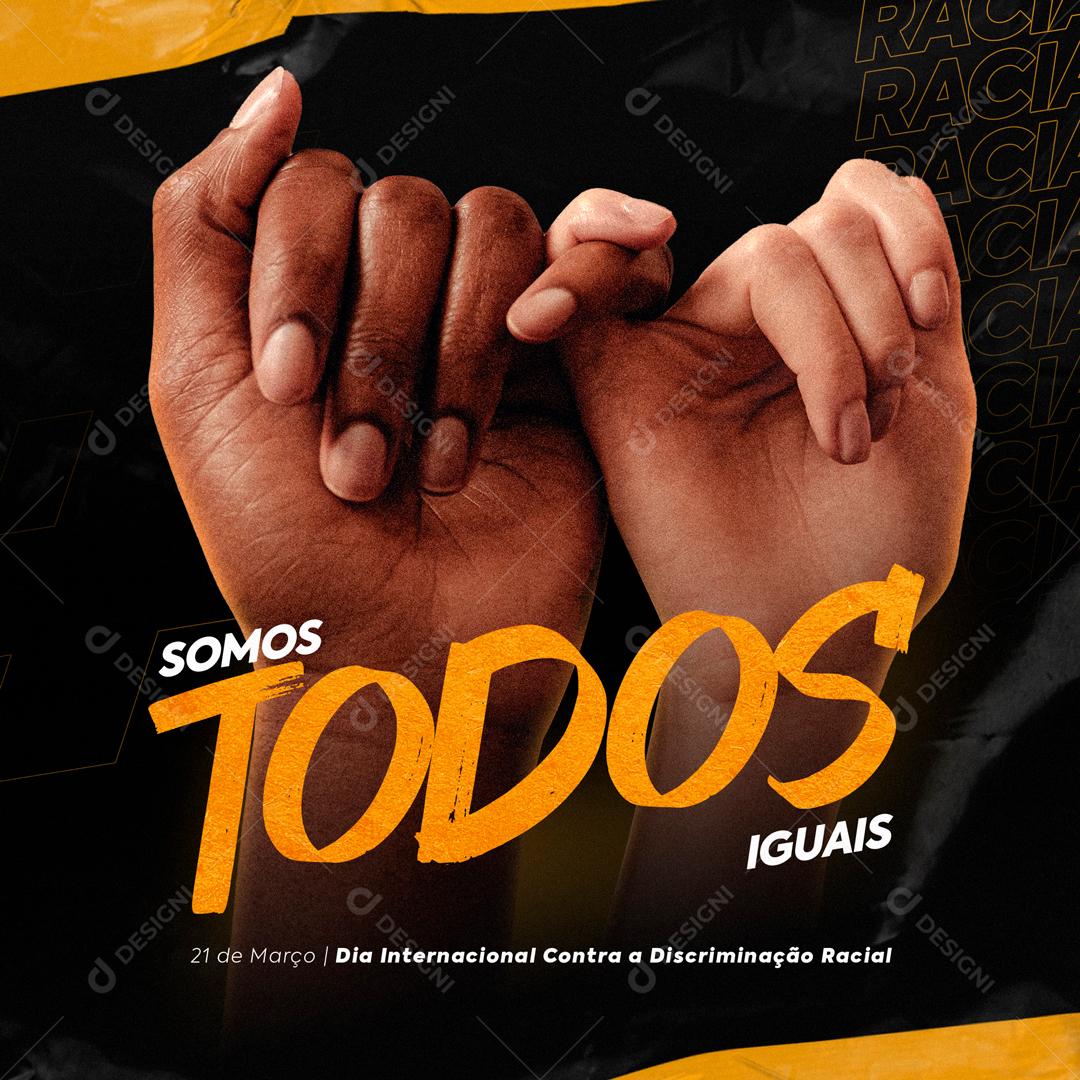 Somos Todos Iguais Dia Internacional Contra A Discriminação Racial Social Media PSD Editável