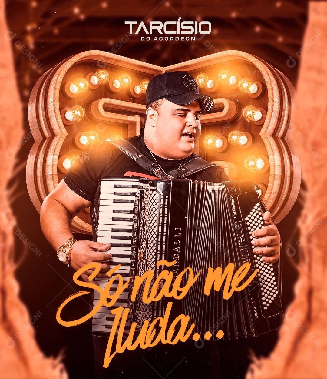 Flyer Só Não Me Iluda Tarcísio Do Acordeon Social Media PSD Editável