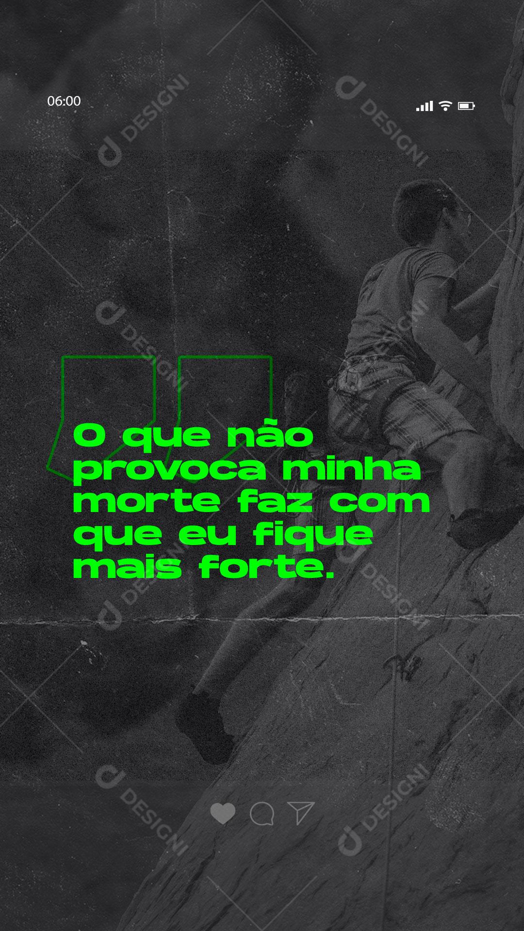 Story Frase Motivacional O Que Náo Provoca Minha Morte Faz Com Que eu Fique Mais Forte Social Media PSD Editável