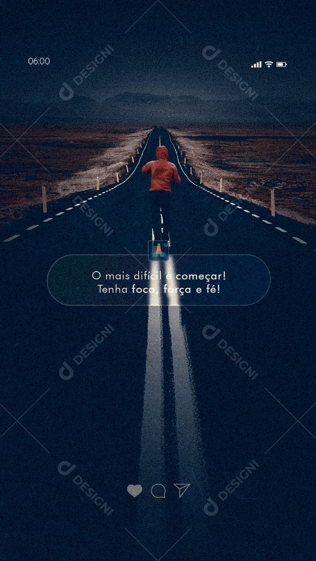 Story Frase Motivacional O Mais Difícil é Começar Tenha Foco Força e Fé! Social Media PSD Editável