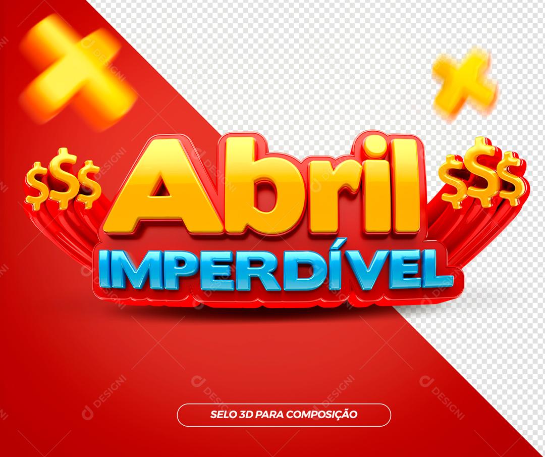 Selo 3D Para Composição Abril Imperdível PSD Editável