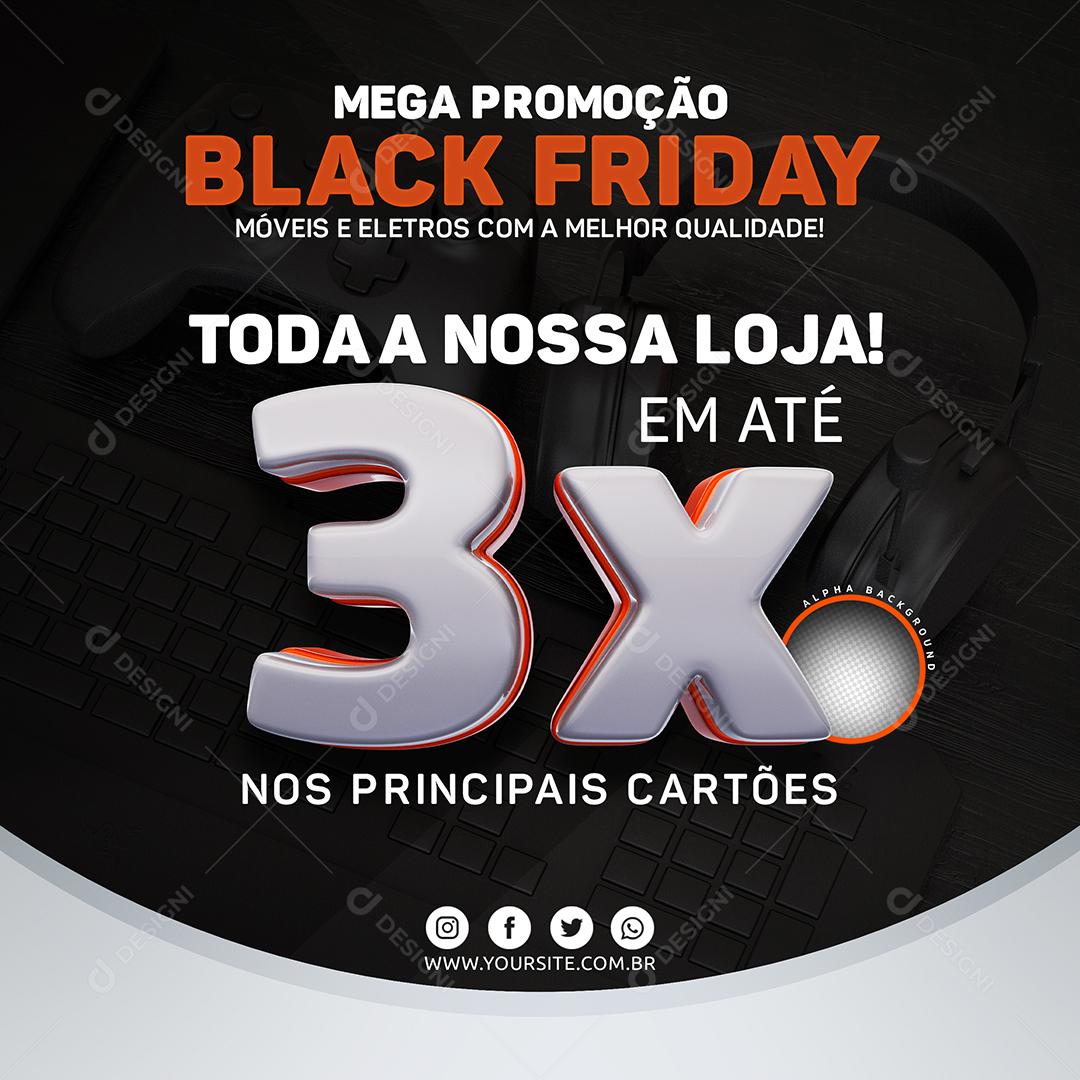 Mega Promoção Black Friday Toda a Nossa Loja em Até 3x Social Media PSD Editável