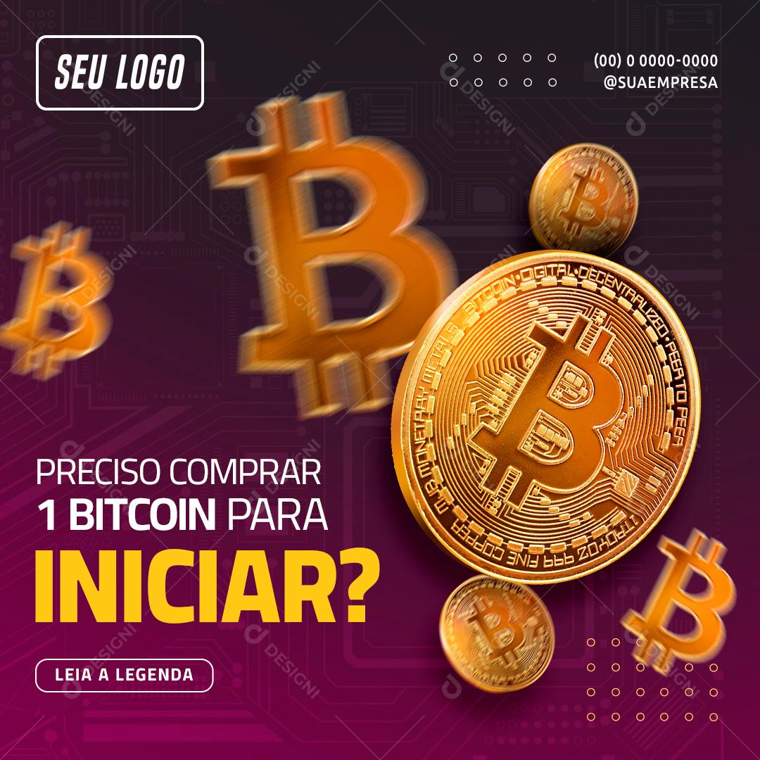 Preciso comprar 1 Bitcoin Para iniciar Investimento Social Media PSD Editável