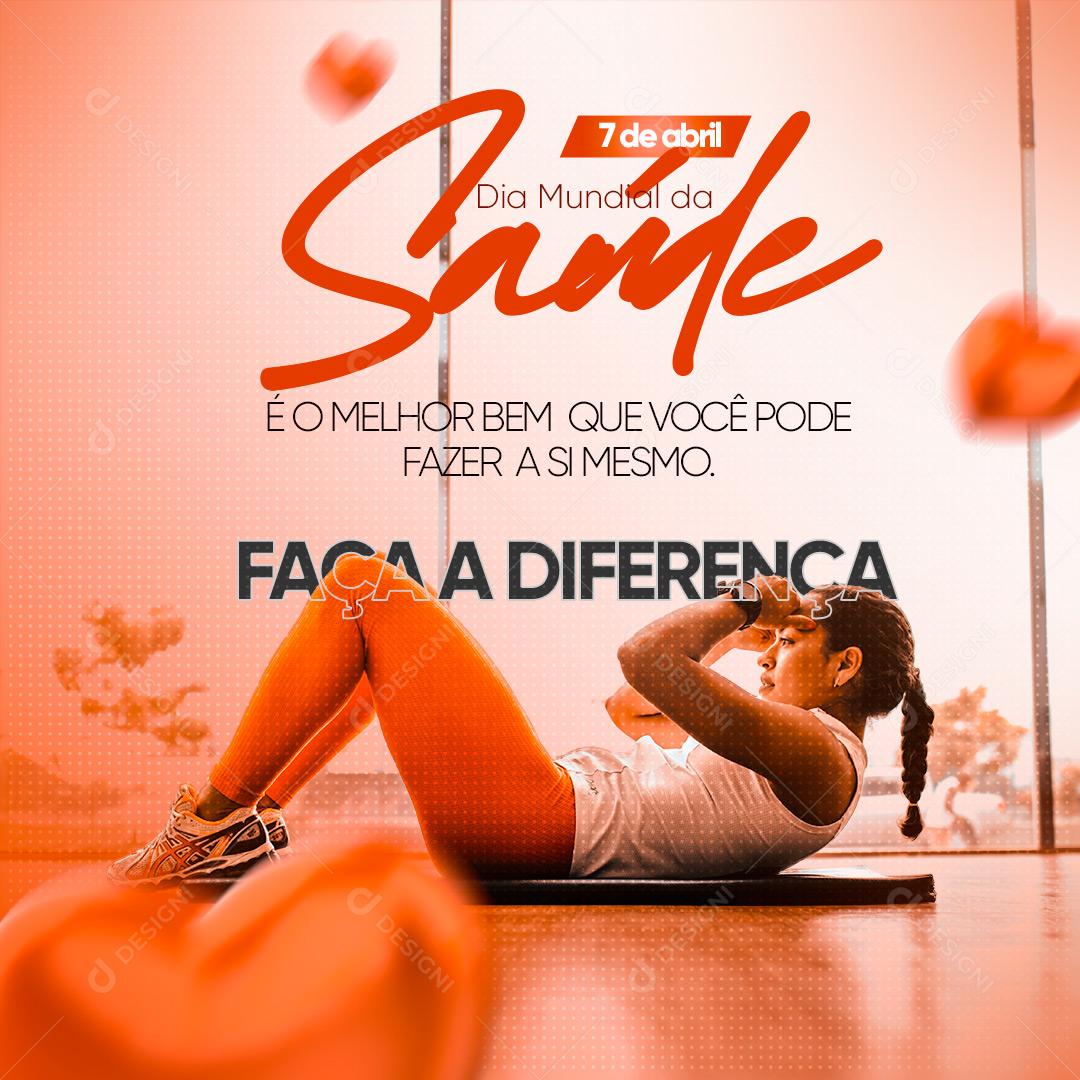 Post Dia Mundial Da Saúde 07 De Abril Faça a Diferença Social Media PSD Editável