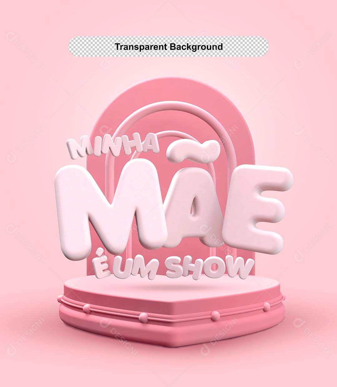Podium Base Rosa Texto 3D Minha Mãe é Um Show Elementos 3D PSD