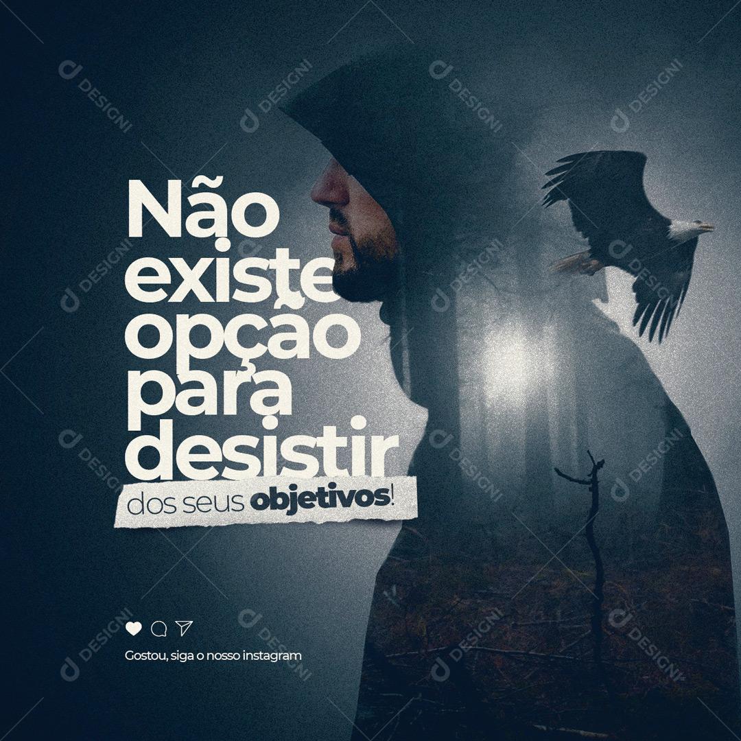 Socia Media Não Existe Opção Para Desistir dos Seus Objetivos Frase Motivacional PSD Editável