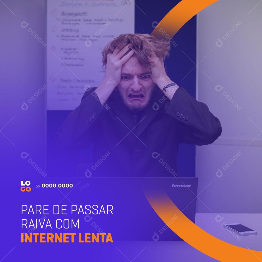Post Provedor de Internet Para de Passar Raiva Com Internet Lenta Social Media PSD Editável