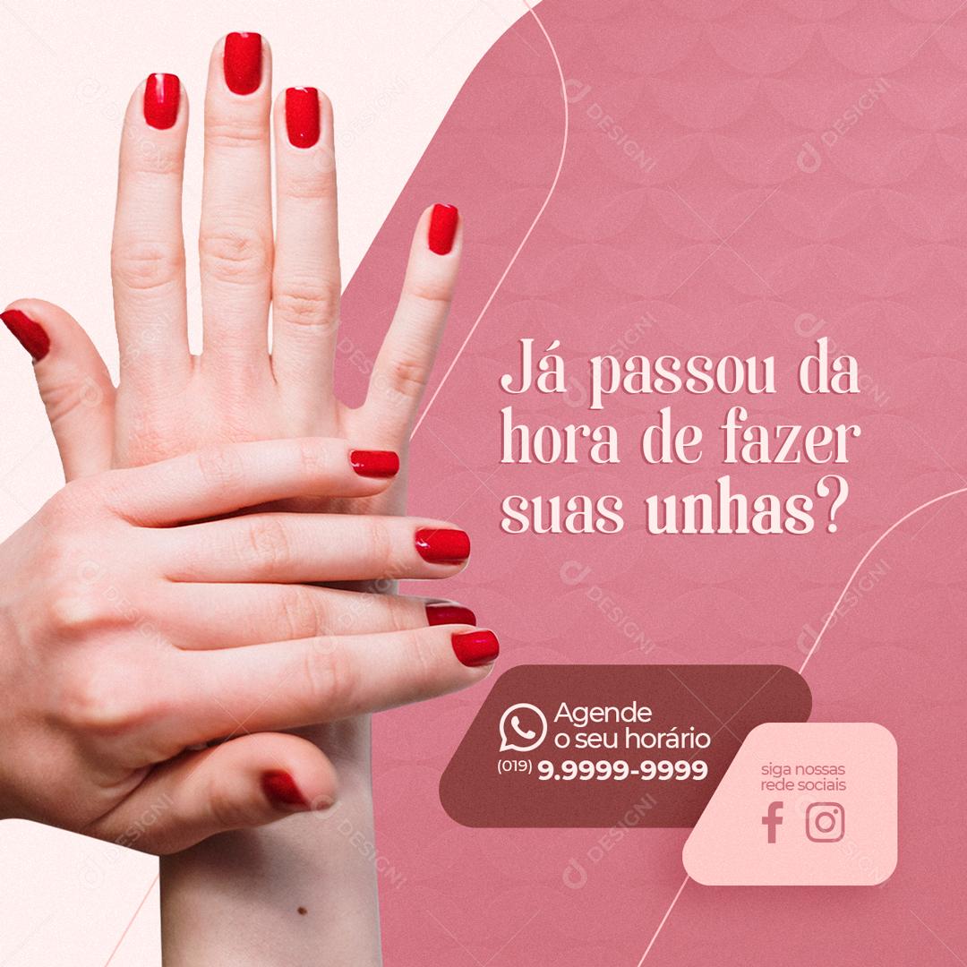 Já Passou Da Hora De Fazer As Suas Unhas Agende Seu Horário Social Media PSD Editável
