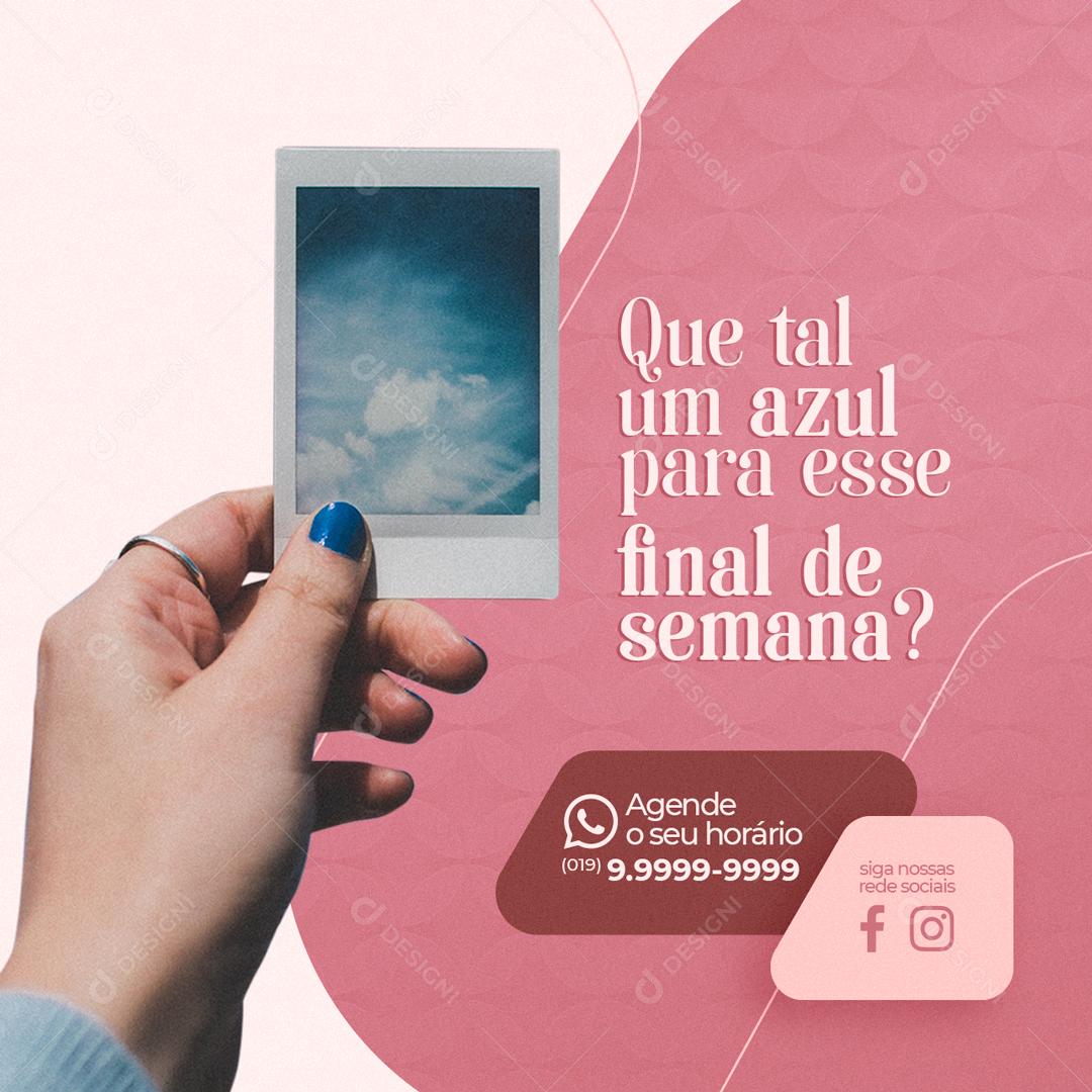 Que Tal Um Azul Para Esse Final De Semana Manicure Social Media PSD Editável