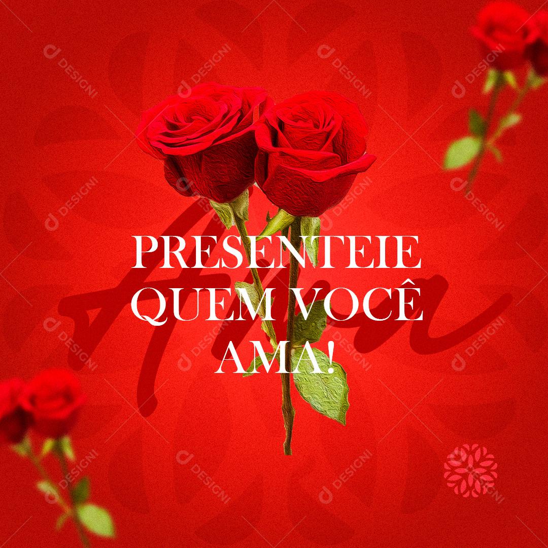 Social Media Floricultura Presenteie Quem Você Ama PSD Editável