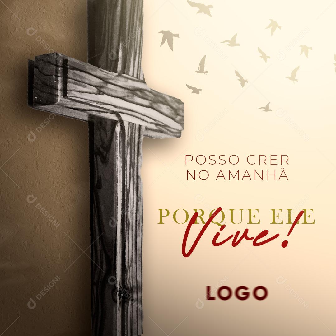 Post Posso Crer No Amanha Porque Ele Vive! Semana Santa Social Media PSD Editável