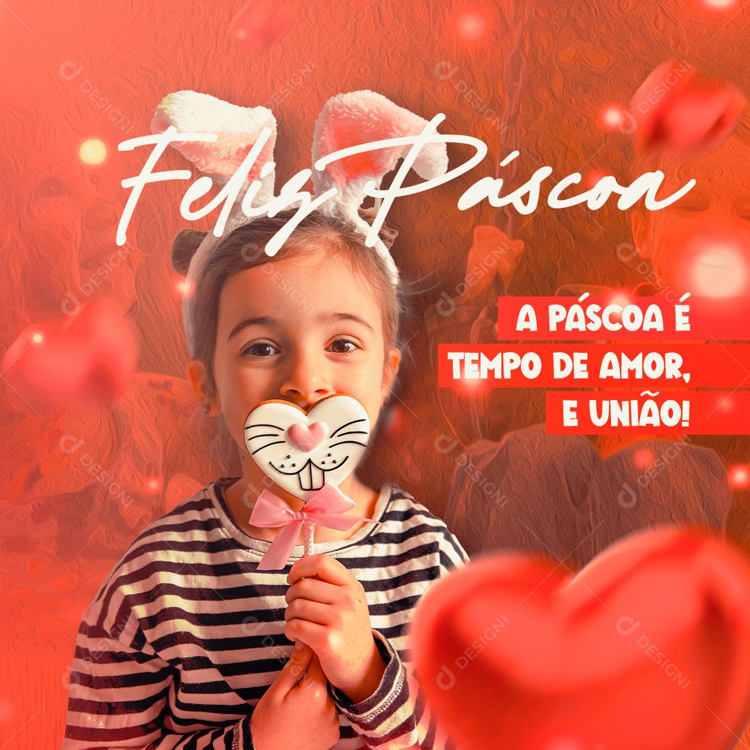 A Páscoa é Tempo de Amor e União! Feliz Páscoa Social Media PSD Editável