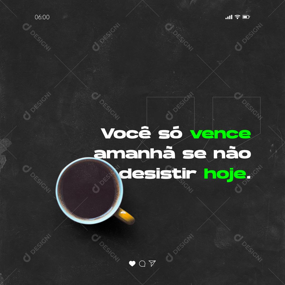 Social Media Você só Vence amanhã se não Desistir Hoje Frase Motivacional PSD Editável