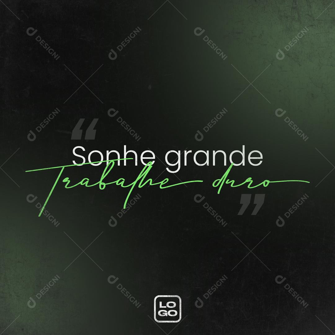 Frase Motivacional Sonhe Grande Trabalhe Duro Social Media PSD Editável