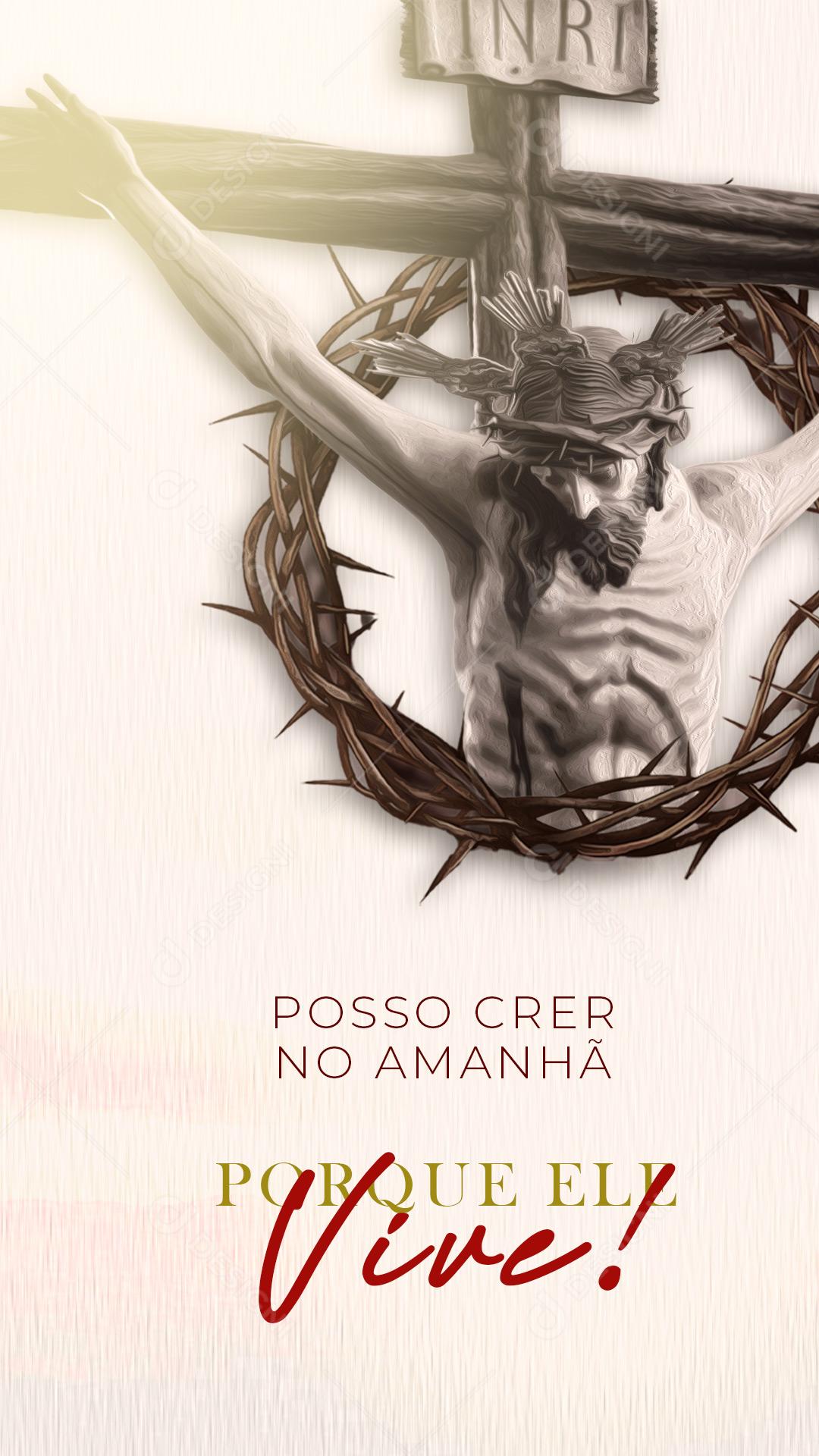 Story Semana Santa Posso Crer no Amanha Porque Ele Vive! Social Media PSD Editável