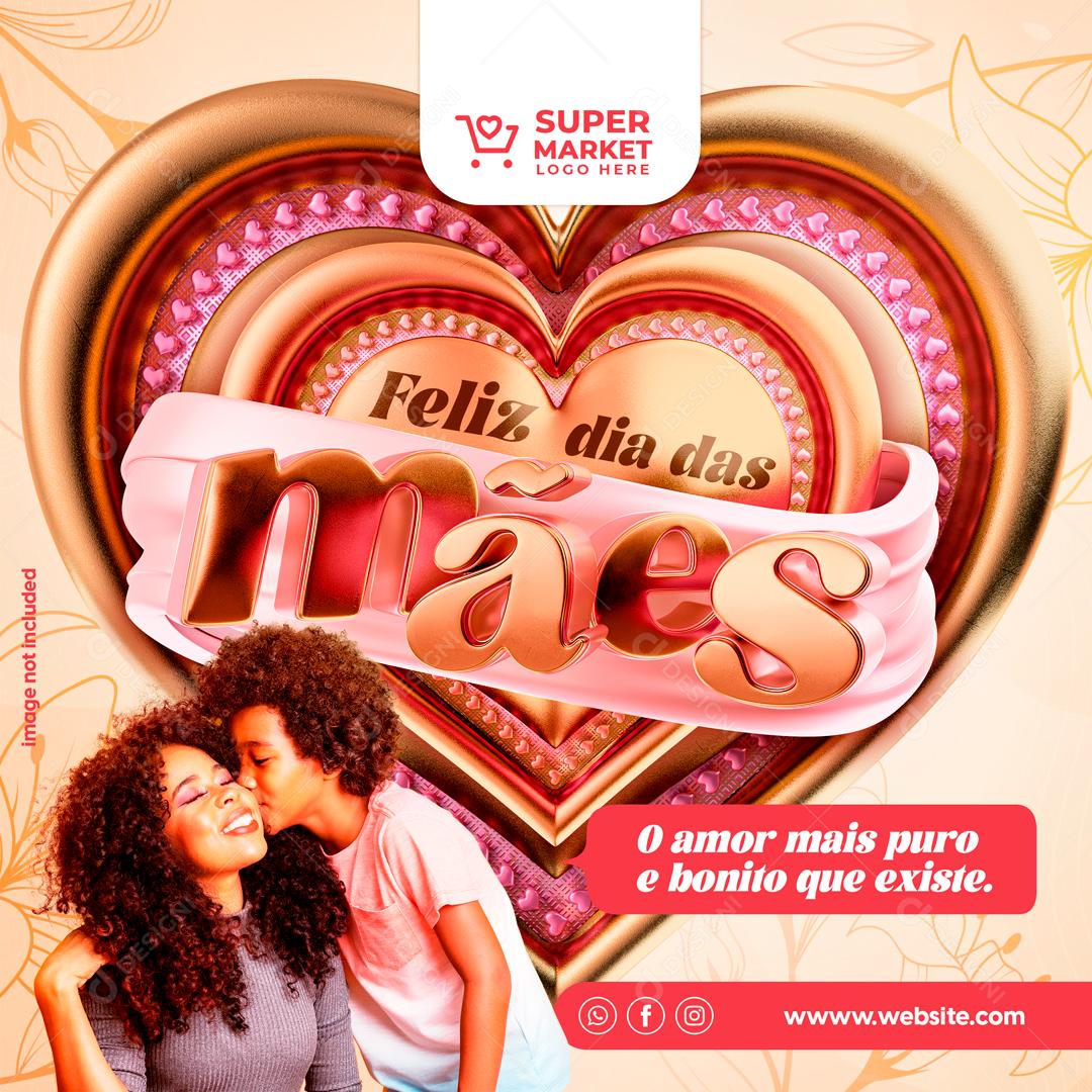 Feliz Dia Das Mães O Amor Mais Puro e Bonito Que Existe Social Media PSD Editável