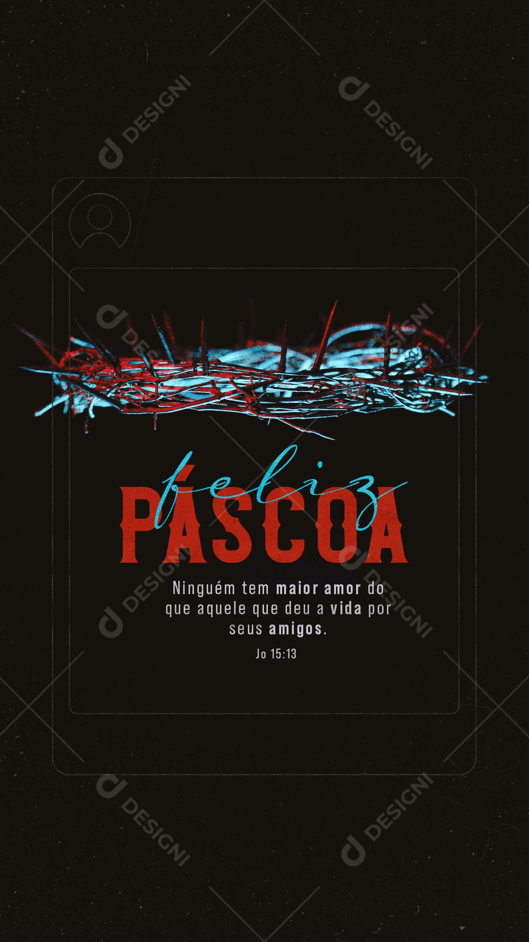 Story Ninguém tem maior amor do que Aquele que deu a Vida Cristo Feliz Páscoa PSD Editável