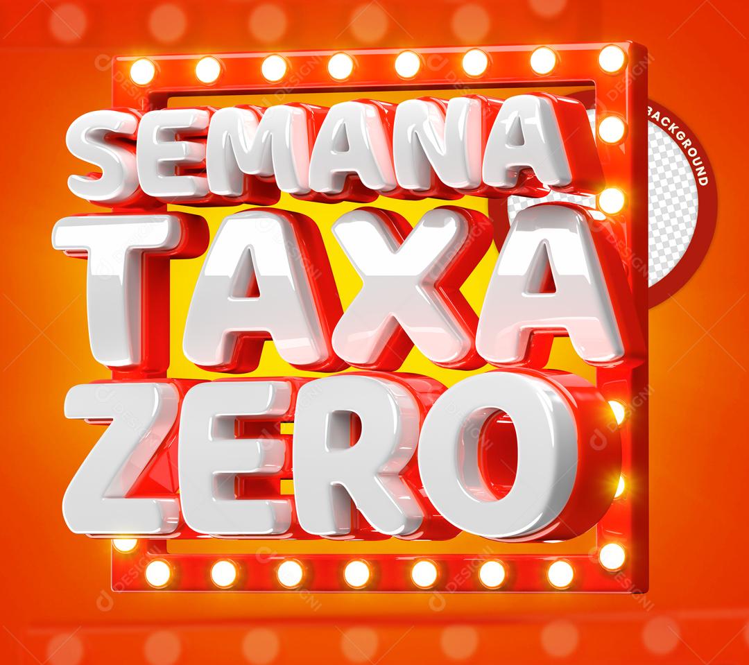 Semana Taxa Zero Selo 3D Para Composição PSD