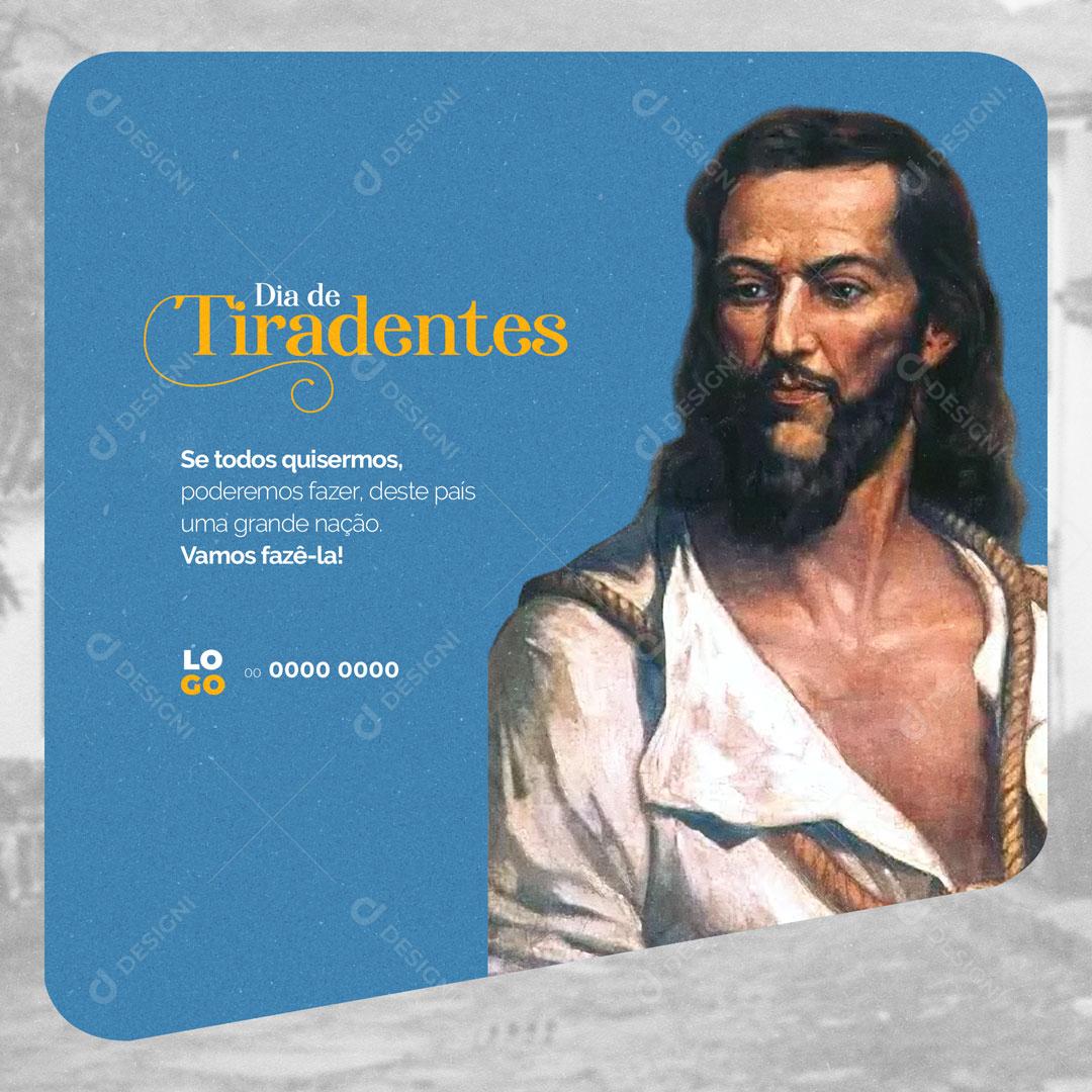 Dia de Tiradentes 21 de Abril Podemos Fazer Deste País Uma Grande Nação Social Media PSD Editável