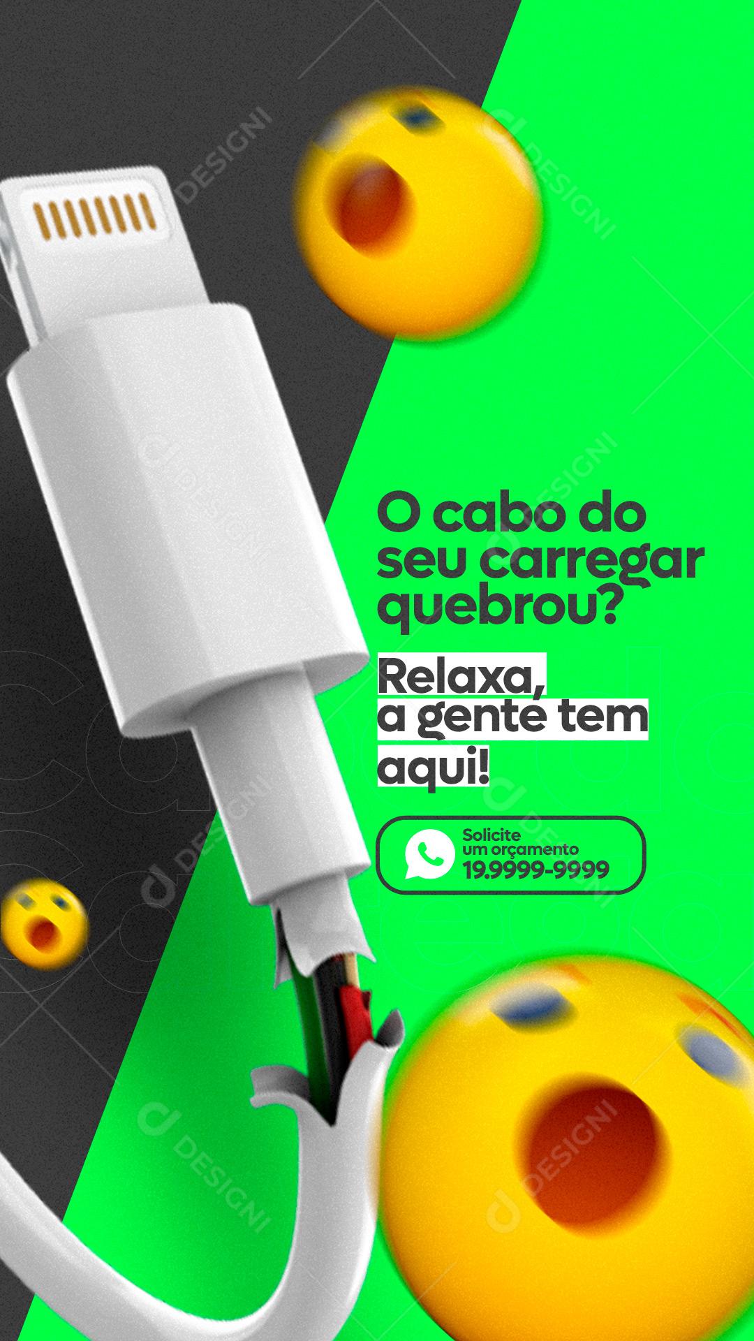 Stories O cabo do seu Carregar Quebrou Relaxa a gente tem aqui Assistência Técnica Social Media PSD Editável