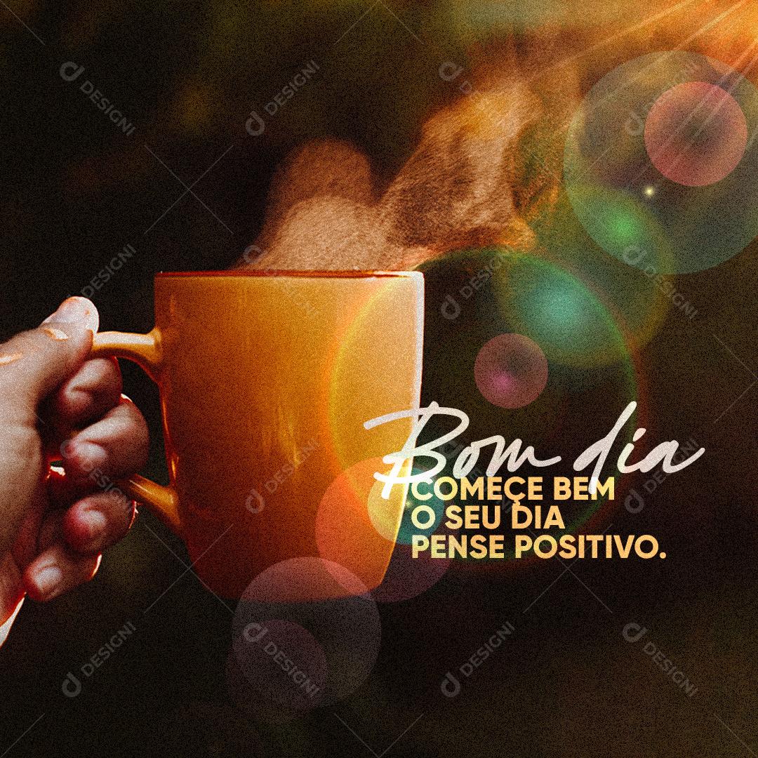 Frase Motivacional Bom Dia Comece Bem o Seu Dia Pense Positivo Social Media PSD Editável