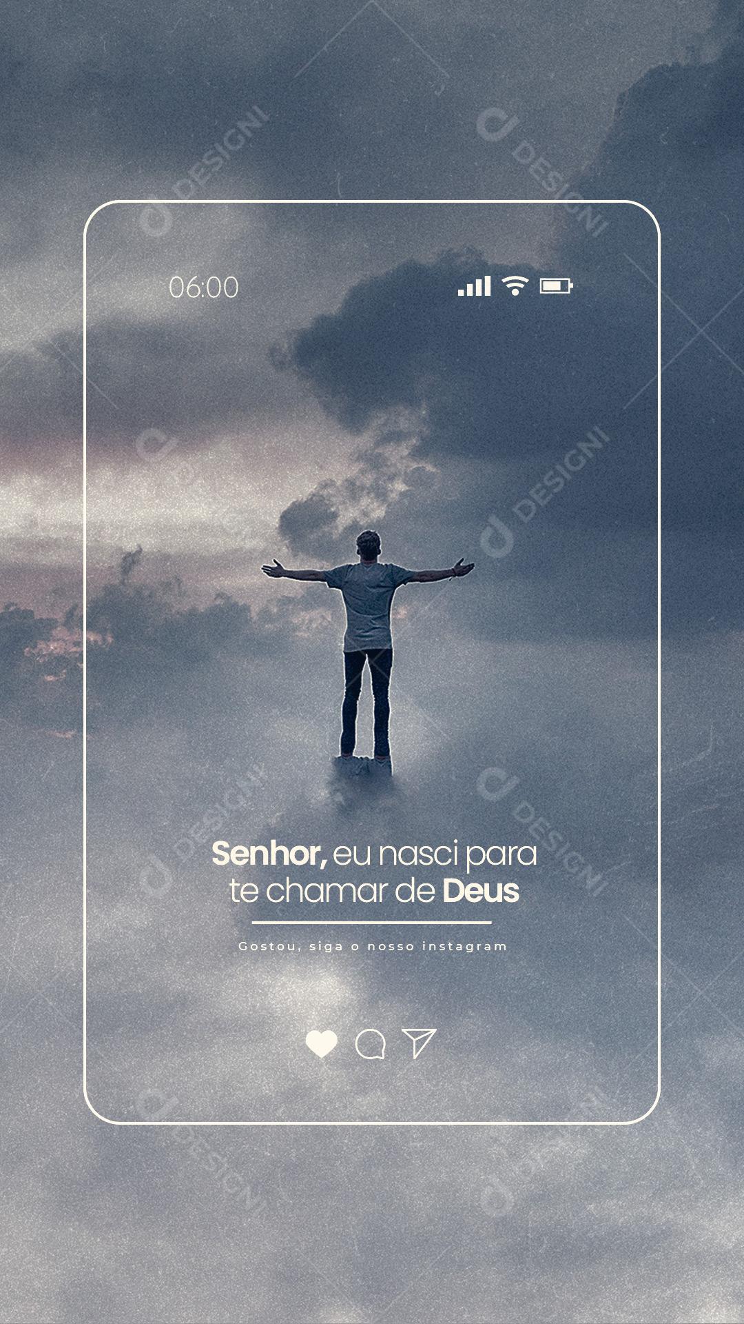 Stories Senhor eu Nasci Para te Chamar de Deus Frase Motivacional Social Media PSD Editável