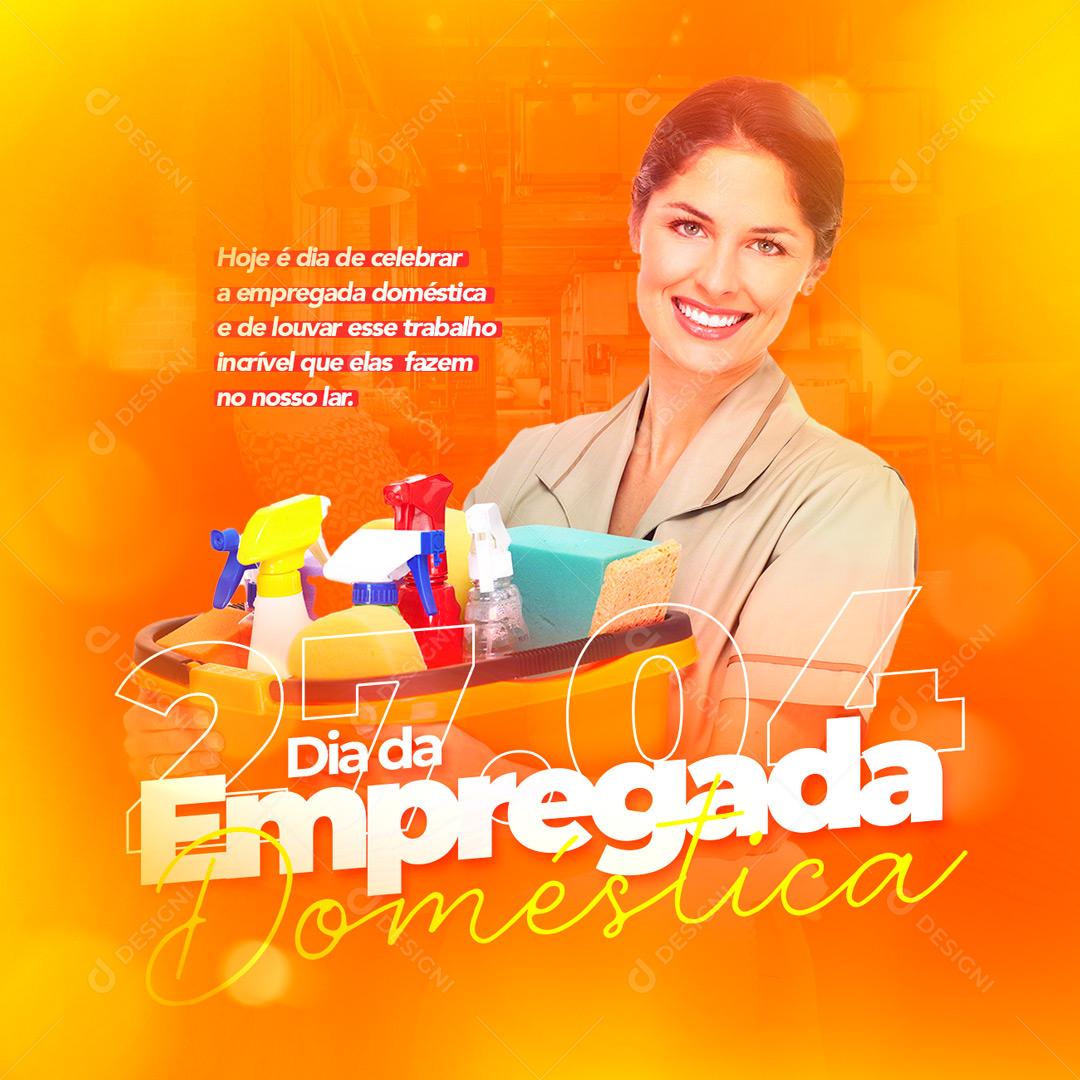 Social Media Hoje é dia de Celebrar Dia da Empregada 27 de Abril Doméstica PSD Editável