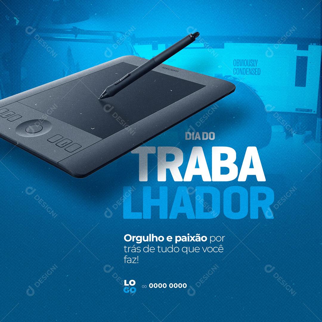 Dia do Trabalhador 01 de Maio Orgulho e Paixão Por Trás de Tudo Que Você Faz Social Media PSD Editável