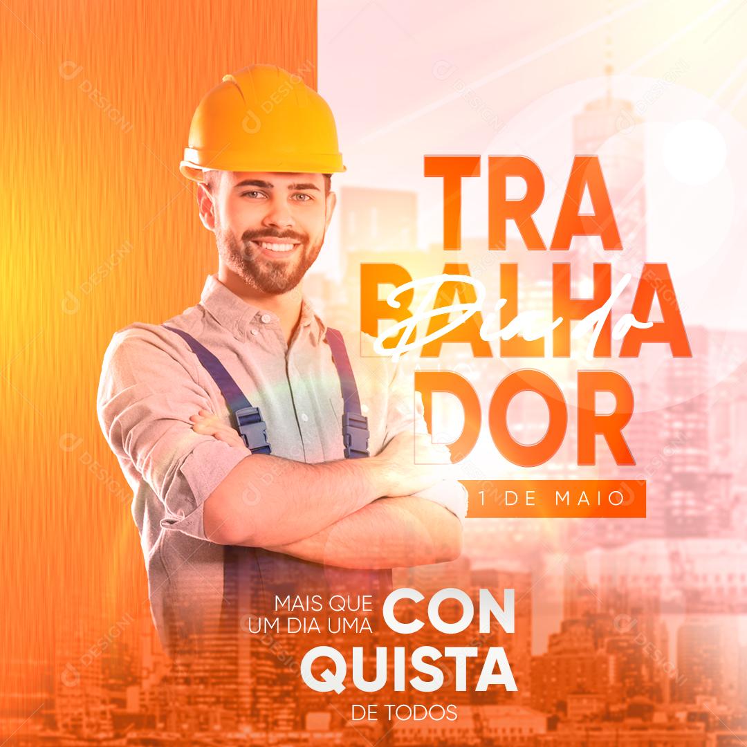 Dia do Trabalhador 01 de Maio Uma Conquista de Todos Social Media PSD Editável