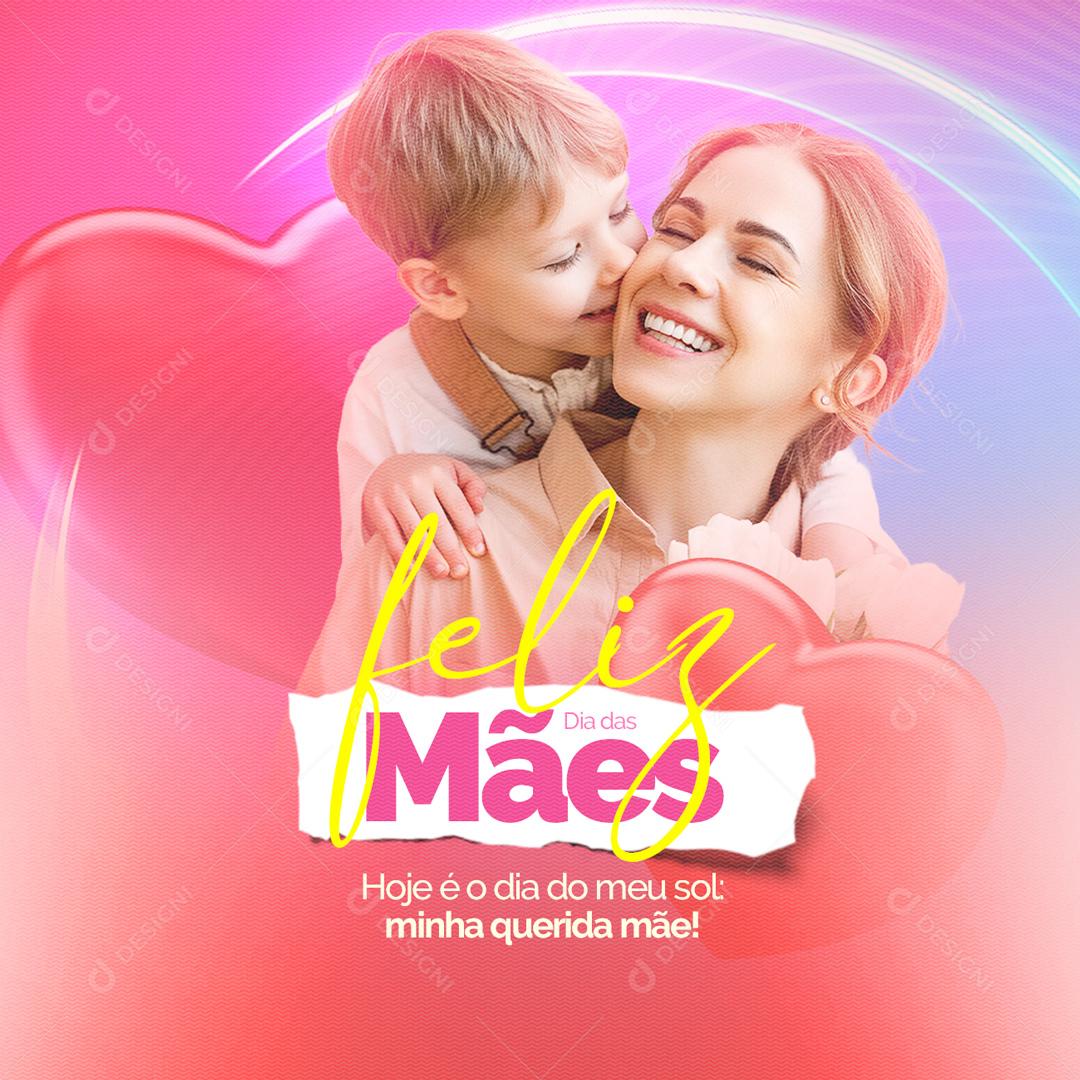 Social Media Hoje é dia do meu Sol minha Querida Mãe Feliz Dia Das Mães PSD Editável