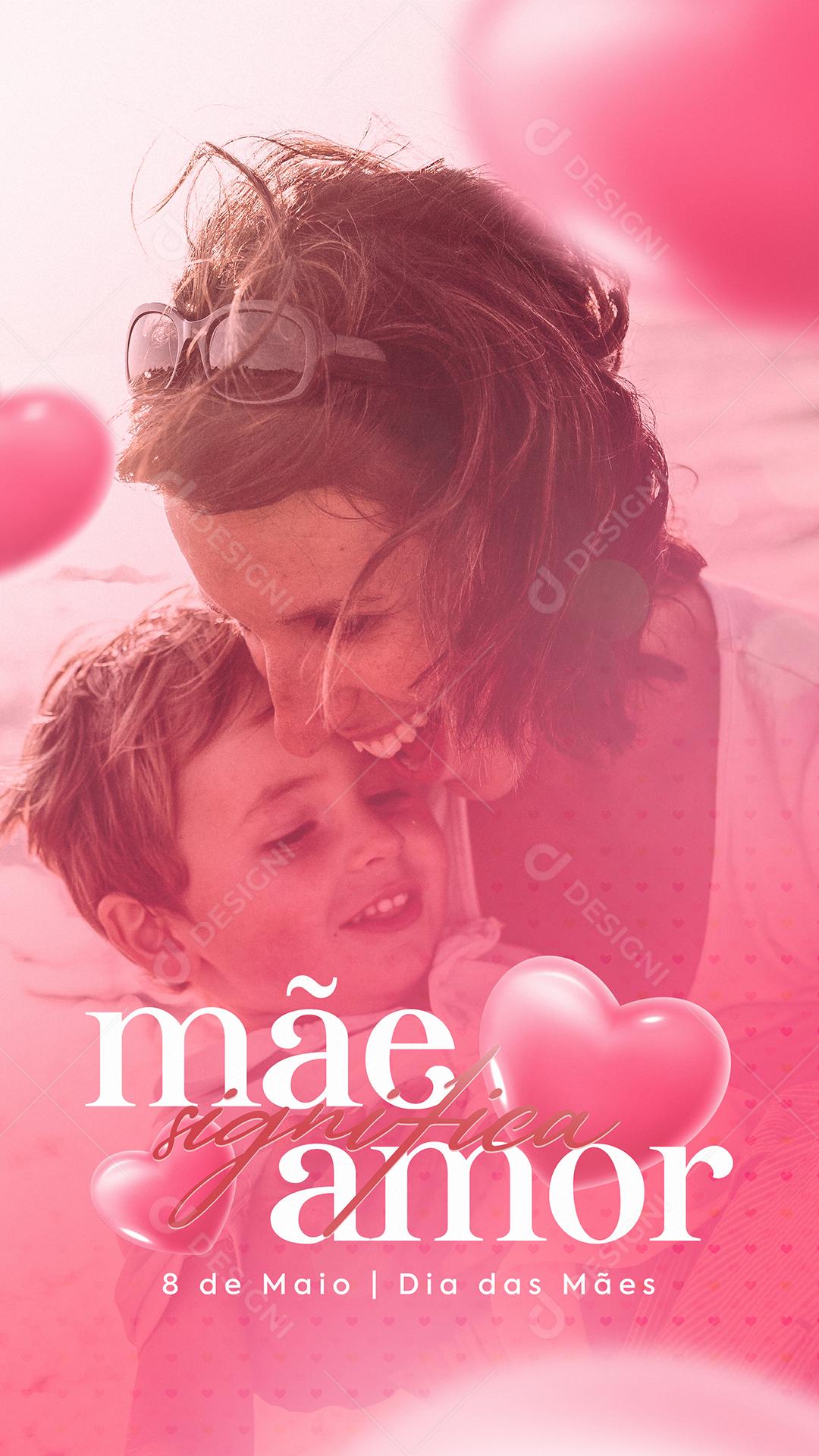 Stories Mãe Significa Amor Dia Das Mães 8 de Maio Socia Media PSD Editável