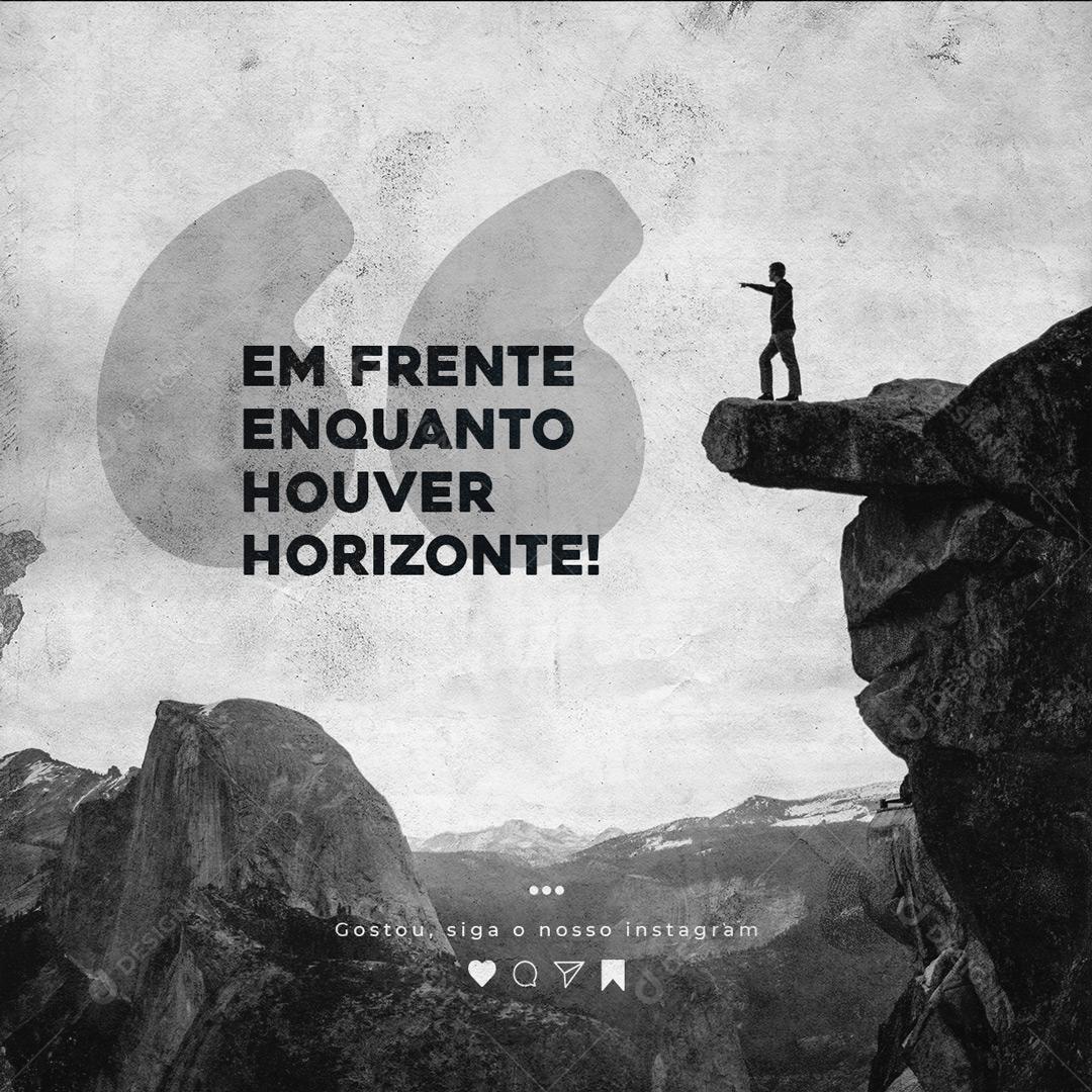 Social Media Em frente enquanto Houver Horizonte Frase Motivacional PSD Editável