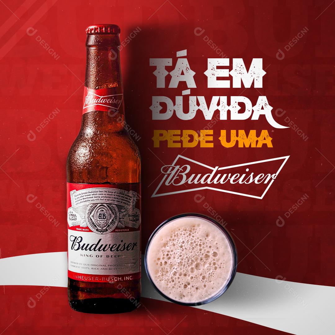 Social Media Bebidas Cerveja Tá Em Dúvida Pede Uma Budweiser PSD Editável