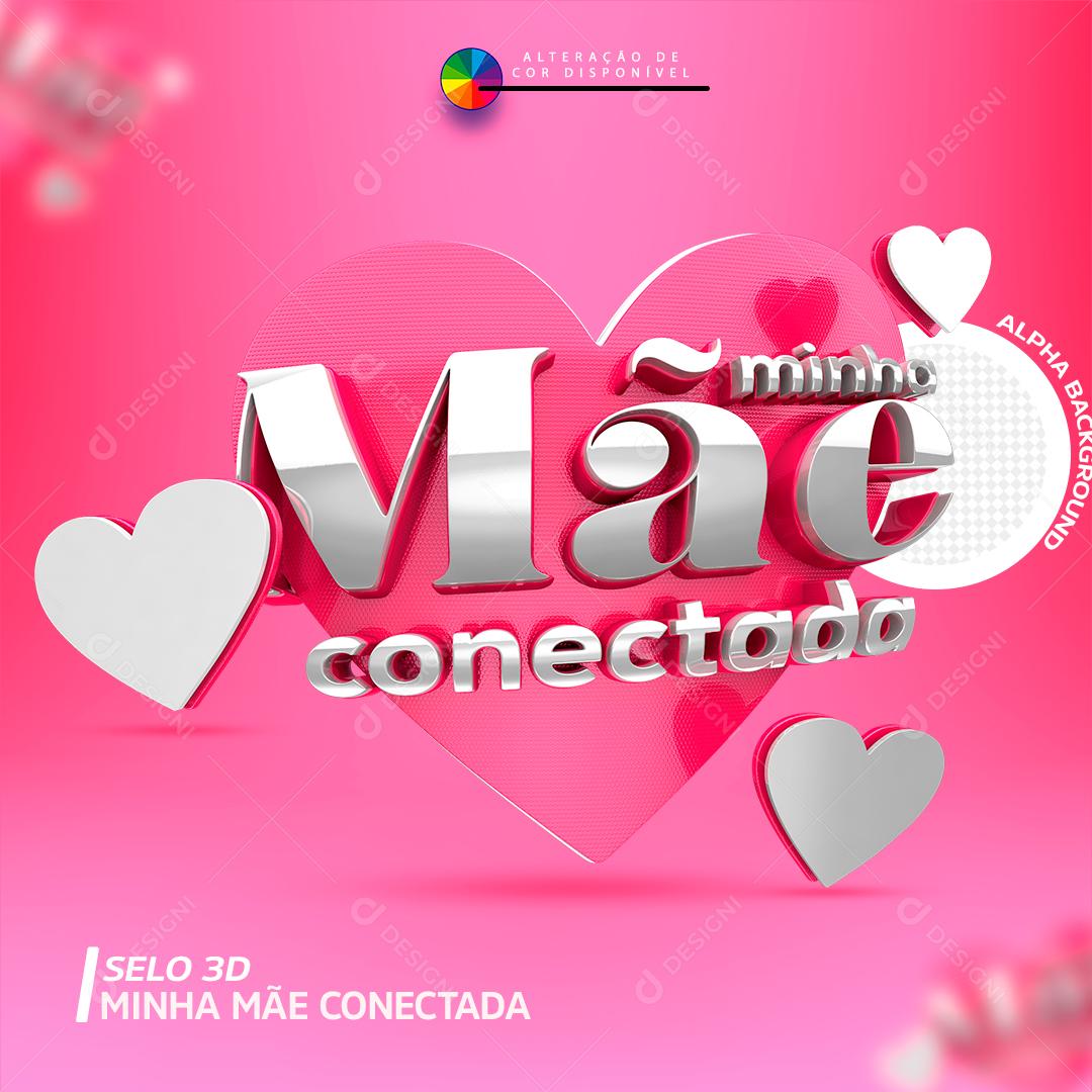 Selo 3D Para Composição Minha Mãe Conectada PSD Editável