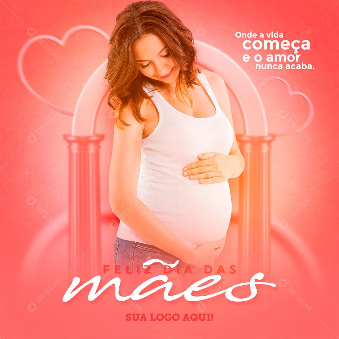 Post Dia das Mães Onde a Vida Começa e o Amor Nunca Acaba PSD Editável
