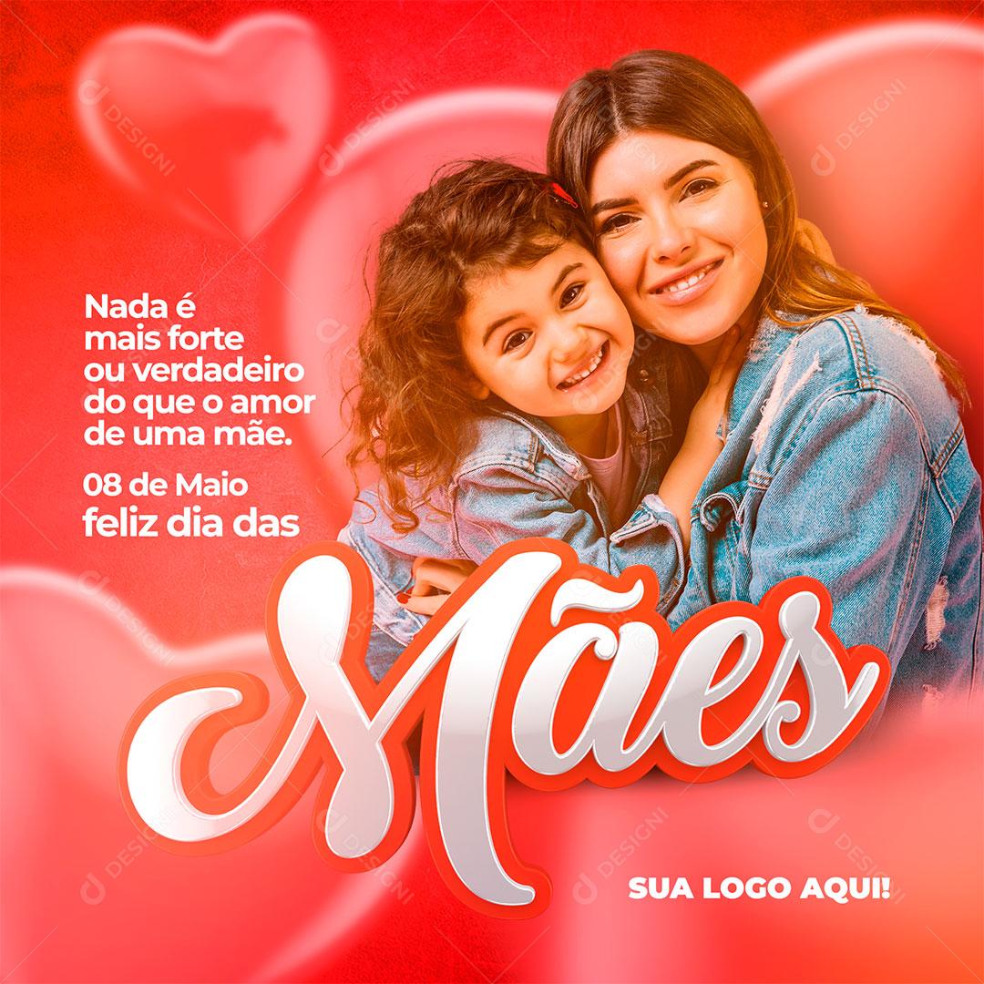 Post Social Media Feliz Dia das Mães Nada é Mais Forte ou Verdadeiro PSD Editável