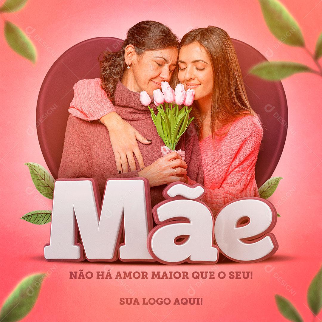 Post Social Media Mãe Não Há Amor Maior Que o Seu PSD Editável