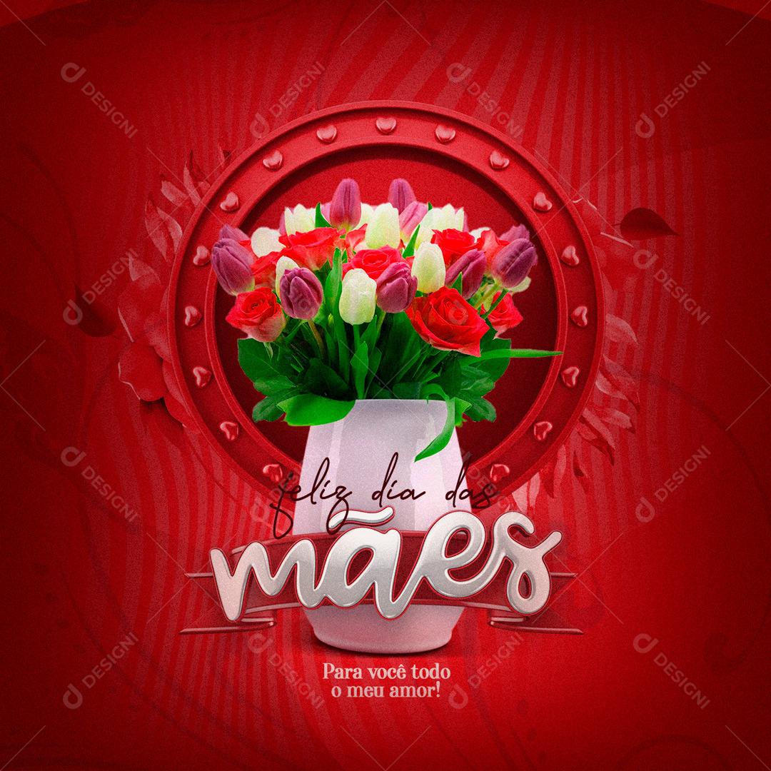 Social Media Para você todo meu Amor Feliz Dia Das Mães PSD Editável